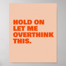 Wacht even, laat me dit overdenken poster