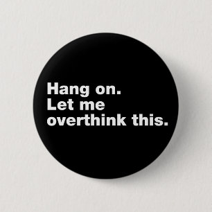 Wacht even. Laat me dit overdenken. Ronde Button 5,7 Cm