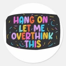 Wacht even. Laat me dit overdenken. Ronde Sticker