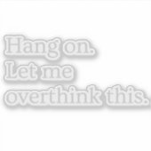 Wacht even. Laat me dit overdenken. Sticker (Voorkant)