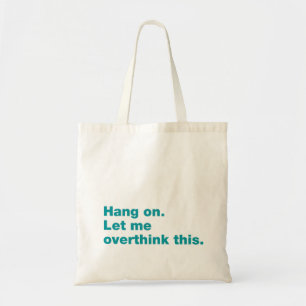 Wacht even. Laat me dit overdenken Tote Bag