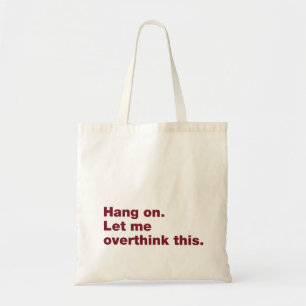 Wacht even. Laat me dit overdenken Tote Bag