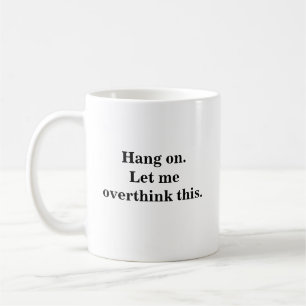 wacht even, laat me even nadenken trendy  coole in koffiemok