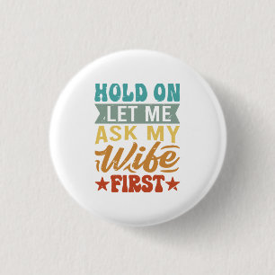 Wacht even, laat me het eerst aan mijn vrouw vrage ronde button 3,2 cm