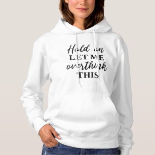 Wacht Even Laat Me Hier Nog Even Over Nadenken Hoodie
