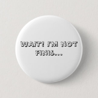 WACHT! Ik ben geen finis... Ronde Button 5,7 Cm