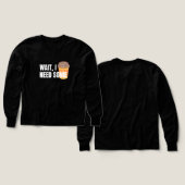 Wacht, ik heb koffie nodig - Grappig ontwerp voor  (Voorkant /achterkant)