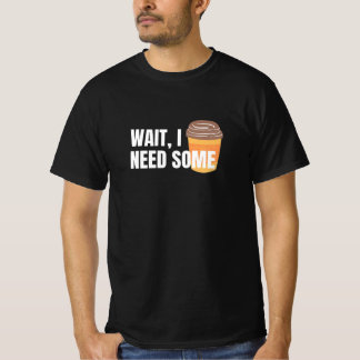 Wacht, ik heb koffie nodig – Grappig ontwerp voor  T-shirt