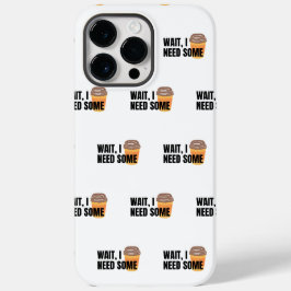 Wacht, ik heb koffie nodig – Grappige koffiekop qu Case-Mate iPhone 14 Pro Max Hoesje