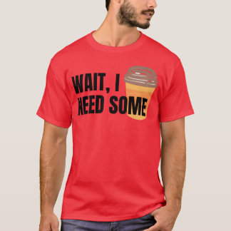 Wacht, ik heb koffie nodig voor vrienden in het wi t-shirt