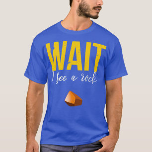 Wacht, ik zie een gesteente schimmelige geologie. t-shirt