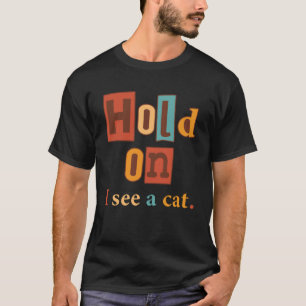Wacht, ik zie een kat sarcastisch Gezegden katten T-shirt