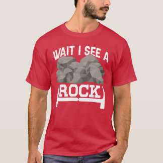 Wacht Ik Zie Een Rots Geoloog Steen Geologie Baan T-shirt