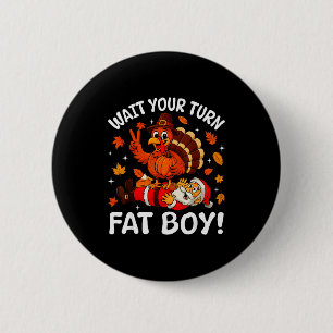 Wacht je beurt dikke jongen Funny Thanksgiving kal Ronde Button 5,7 Cm