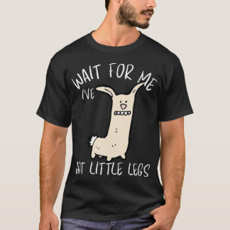 Wacht op mij, ik heb kleine benen Grappige Dieren T-shirt
