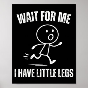 Wacht op mij, ik heb kleine benen Grappige hardloo Poster