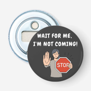 Wacht op mij, ik kom niet. Funny Humoriss Button Flesopener