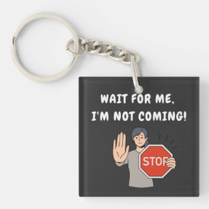 Wacht op mij, ik kom niet. Funny Humoriss Sleutelhanger