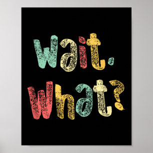Wacht, Wat_ Grappig Gezegde Tiener Populaire Slang Poster