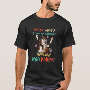 Wacht Wat Heb Een Houding Nee Echt Wie Had Dat Ged T-shirt