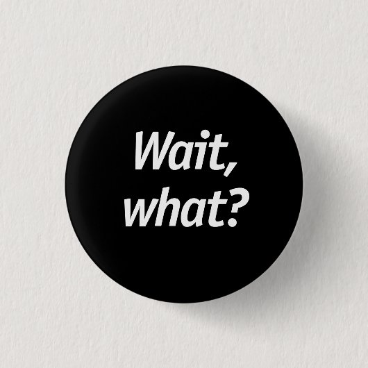 Wacht, wat? ronde button 3,2 cm (Voorkant)