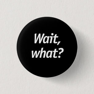 Wacht, wat? ronde button 3,2 cm