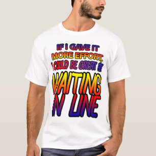 Wachten in de rij vergt inspanning! t-shirt