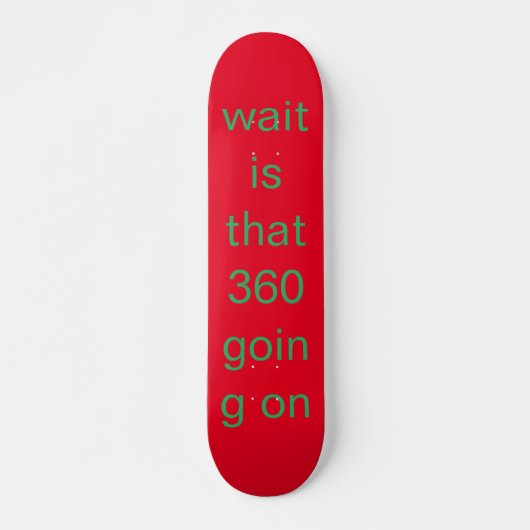 wachten is dat 360 skateboard (Voorkant)