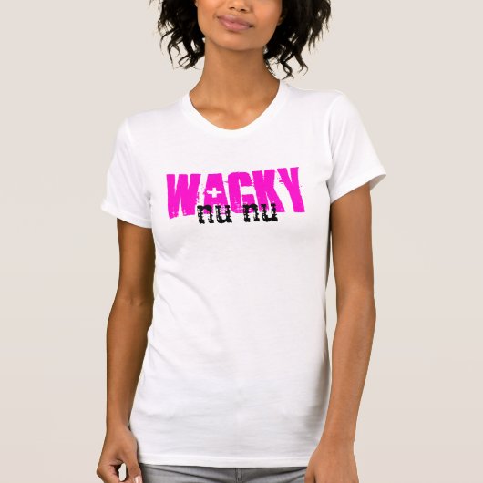 Wacky Nu Nu ~What Shirt! T-shirt (Voorkant)
