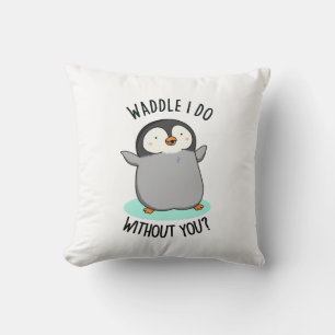Waddle I do without You Funny Penguin Pun Kussen