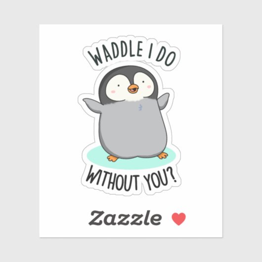 Waddle I do without You Funny Penguin Pun Sticker (Vel)