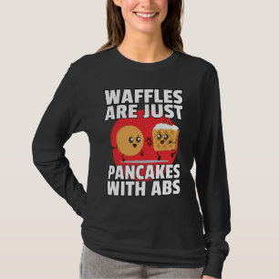 Wafels zijn gewoon pannenkoeken met abs fitnessoe t-shirt