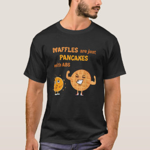 Wafels zijn gewoon pannenkoeken met abs Ontbijt T T-shirt