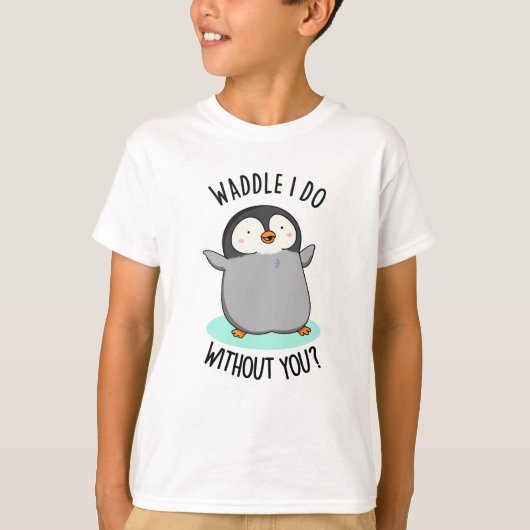 Waggel ik zonder Jou Grappige Pinguïn Woordspeling T-shirt (Voorkant)