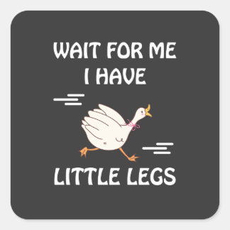 Wait For Me I Have Little Legs – Cute Funny Goose  Vierkante Sticker