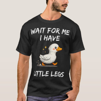 Wait For Me I Have Little Legs Funny Joke T-shirt