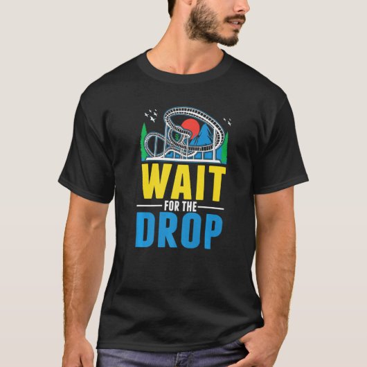 Wait for the drop Amusement Park Roller Coaster T-shirt (Voorkant)