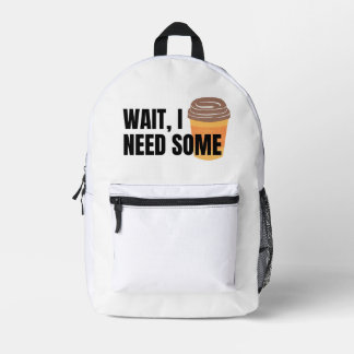 Wait, I Need Coffee – Funny Coffee Cup Quote Desig Bedrukte Rugzak