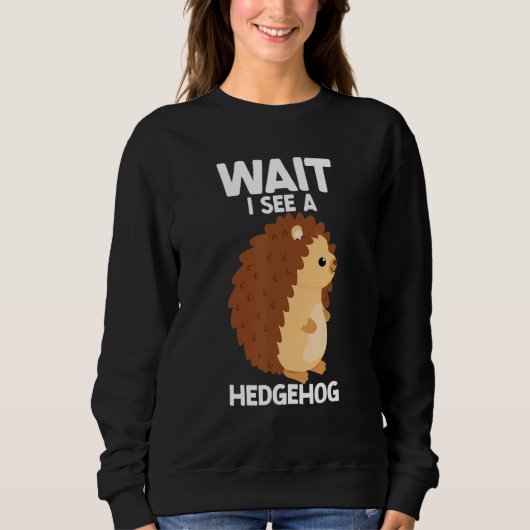 Wait I See A Hedgehog Cute Hedgehog  Porcupine Trui (Voorkant)