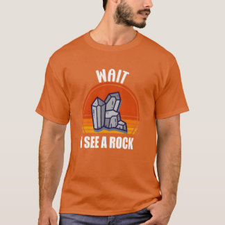 Wait I See A Rock Funny Geologist T-shirt