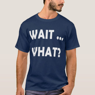 Wait What Funny Slang Quote Gift foreens retro T-shirt