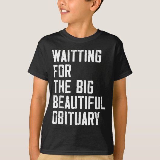 Waiting For The Big Beautiful Obituary Funny Sayin T-shirt (Voorkant)