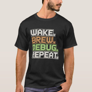 Wake Brew Debug Herhaal Programmeur Software Engin T-shirt