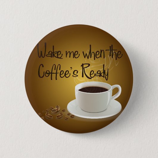 Wake me als de koffie klaar is ronde button 5,7 cm (Voorkant)