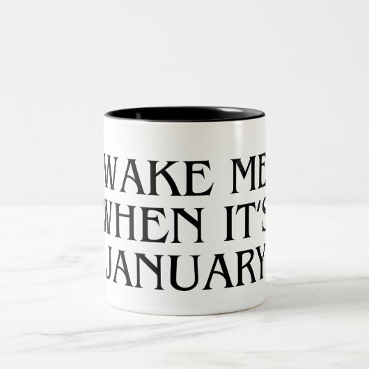 Wake Me When It's January Mug Funny Gift (Centre)