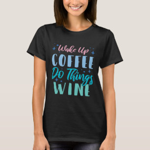 Wake-over-koffie doet dingen wijn 2 t-shirt