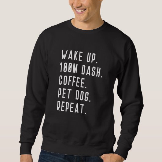 Wake Up 100m Dash Coffee Pet Dog Repeat Run Runner Trui (Voorkant)