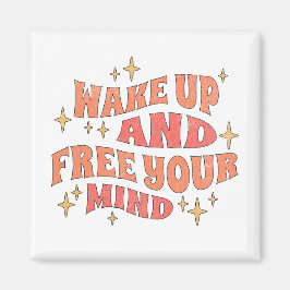 Wake Up and Free your Mind Magneet