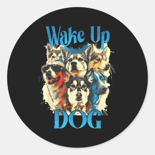 Wake Up And Hug A Dog, Funny Motivation Dog Quote, Ronde Sticker (Voorkant)
