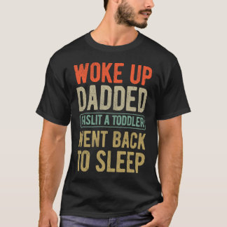 Wake Up Dadded Funny Peuter Dad Life Vaderdag T-shirt